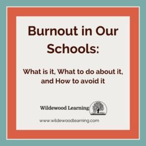 Image with text: Burnout in Our Schools: What is it, What to do about it, and How to avoid it. Wildewood Learning, www.wildewoodlearning.com. Blue border, red frame, centered text.