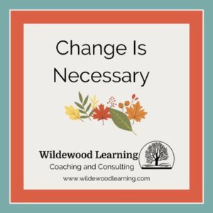 Text reads Change Is Necessary above autumn leaves. Below: Wildewood Learning Coaching and Consulting with a tree logo and website www.wildewoodlearning.com. Border is orange with a teal background.