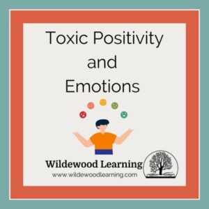 Illustration of a person with floating emoji faces above them, text reads “Toxic Positivity and Emotions.” Wildewood Learning logo and website appear at the bottom.