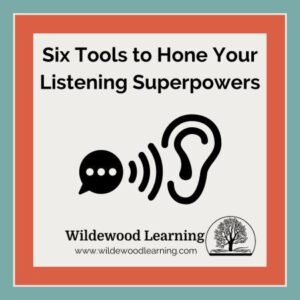 Graphic with text: Six Tools to Hone Your Listening Superpowers. Includes icons of a speech bubble, sound waves, and an ear. Wildewood Learning logo and website are at the bottom.