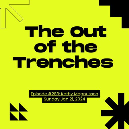 Bold black text on a bright yellow background reads The Out of the Trenches. Below, smaller text says Episode #283: Kathy Magnusson, Sunday Jan 21, 2024. Geometric shapes decorate the corners.