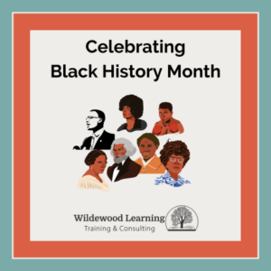 Illustrated portraits of notable Black figures with text Celebrating Black History Month. Wildewood Learning Training & Consulting logo is at the bottom, with a red border and teal background.