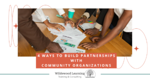 Five people collaborate around a table covered with documents, notes, and a coffee cup. Text overlay reads 4 Ways to Build Partnerships with Community Organizations. Wildewood Learning logo is at the bottom.